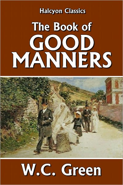 The Book of Good Manners: A Guide To Polite Usage For All Social Functions