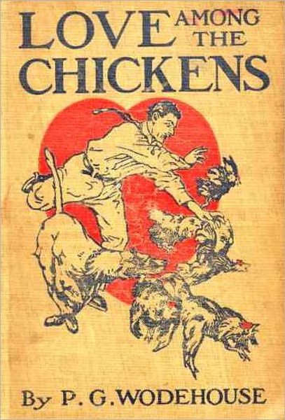 Love Among the Chickens: A Story of the Haps and Mishaps on an English Chicken Farm! A Romance/Humor Classic By Pelham Grenville Wodehouse! AAA+++