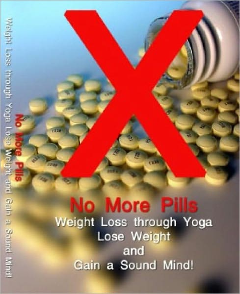 No More Pills - Weight Loss through Yoga - Lose Weight and Gain a Sound Mind