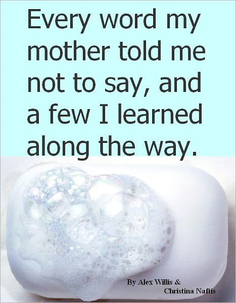 Every word my mother told me not to say, and a few I learned along the way.