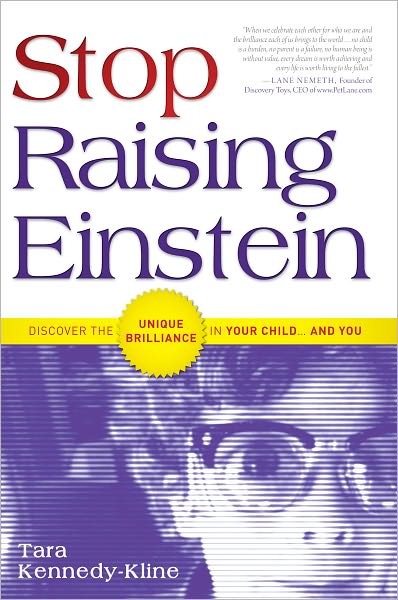 Stop Raising Einstein: Discover The Unique Brilliance In Your Child...and You