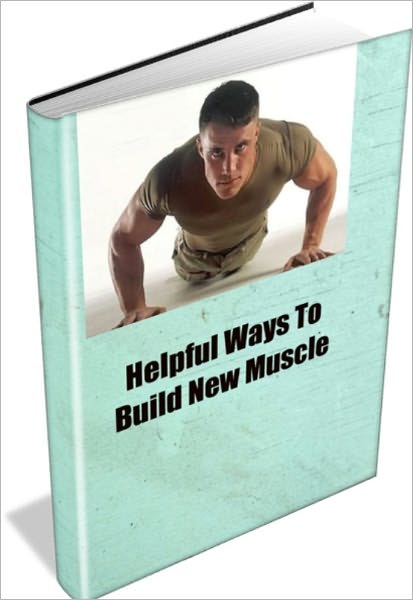 Helpful Ways To Build New Muscle