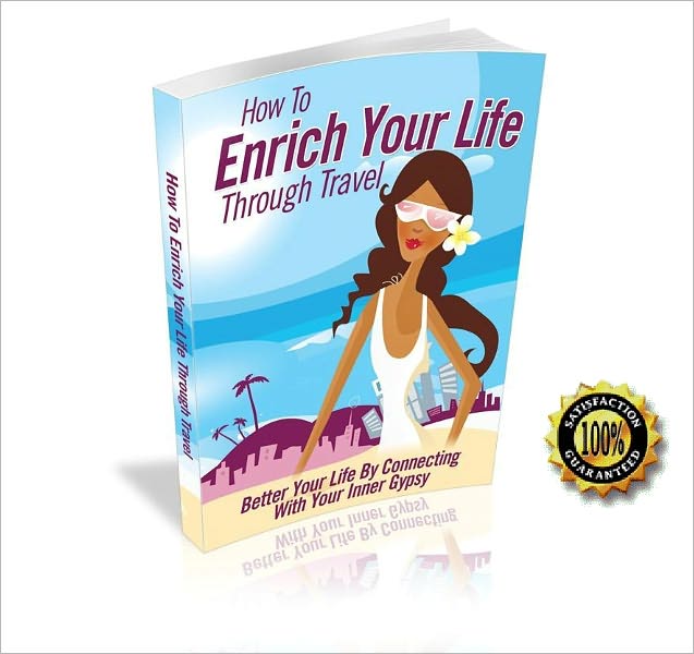 How To Enrich Your Life Through Travel - Better Your Life By Connecting With Your Inner Gypsy ! AAA+++