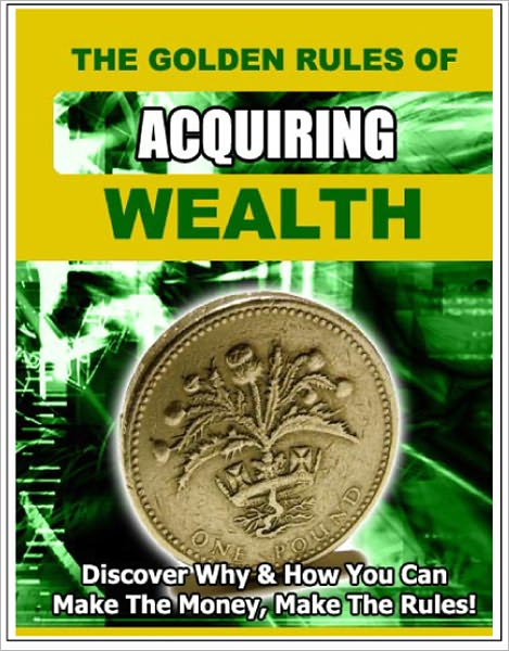 The Golden Rules of Acquiring Wealth
