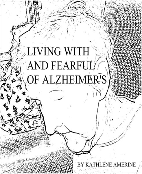 Living With And Fearful Of Alzheimer's