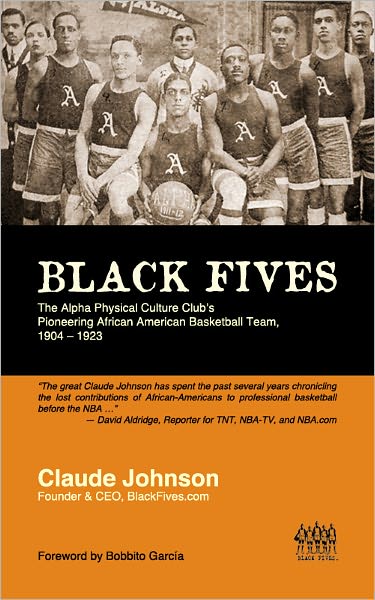 BLACK FIVES: The Alpha Physical Culture Club's Pioneering African American Basketball Team, 1904-1923