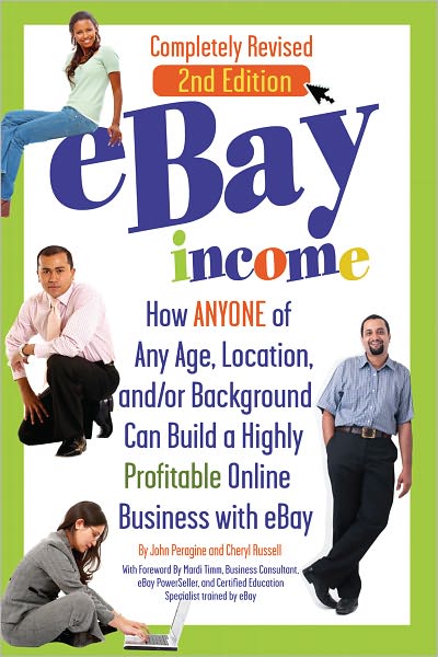 eBay Income: How ANYONE of Any Age, Location, and/or Background Can Build a Highly Profitable Online Business with eBay REVISED 2ND EDITION