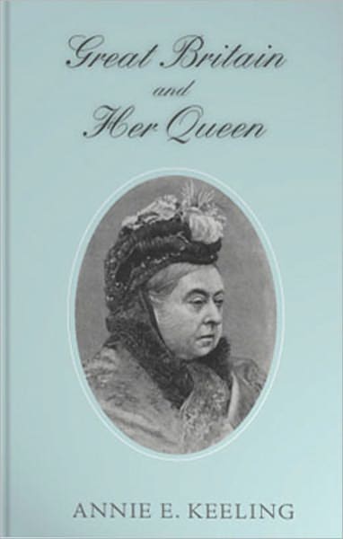 Great Britain and Her Queen: A Biography/History Classic By Annie E. Keeling! AAA+++
