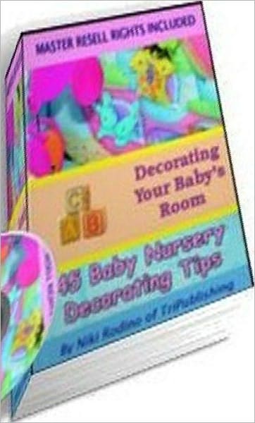 Consumer Guides eBook - 45 Baby Nursery Decorating Ideas - Are You Expecting A Bundle of Joy in The Near Future?