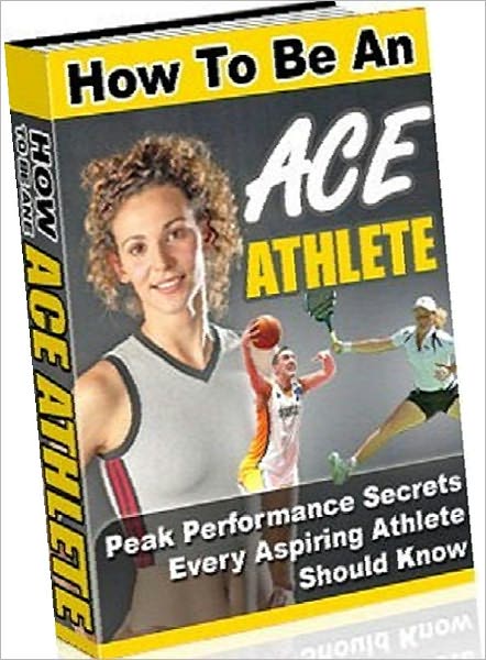 Consumer Guides eBook - How To Be an ACE Athlete - will provide your needs to become an ace athlete..