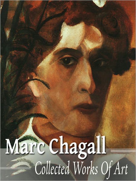 Marc Chagall: Collected Works Of Art (Full Color)