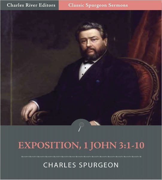 Classic Spurgeon Sermons: Exposition: 1 John 3:1-10 (Illustrated)