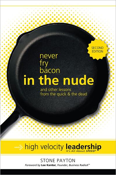 Never Fry Bacon in the Nude... and Other Lessons from the Quick & the Dead