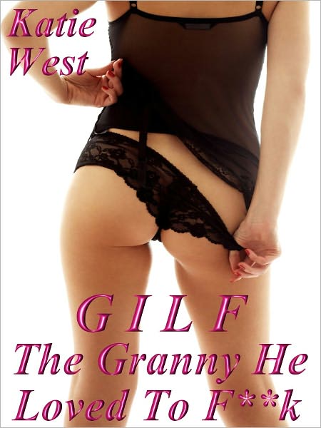 GILF - The Granny He Loved To F**k