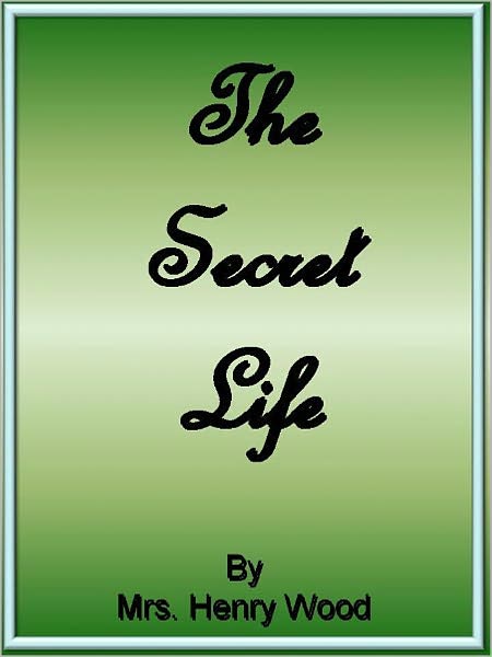 A Life’s Secret: A Fiction/Literature Classic By Mrs. Henry Woods!