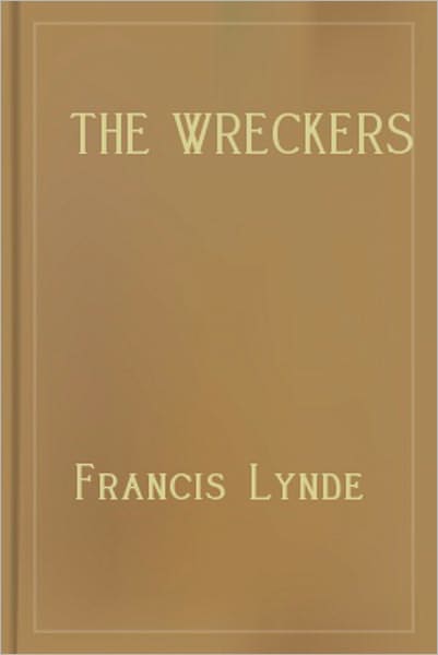 The Wreckers: A Fiction/Literature Classic By Francis Lynde!