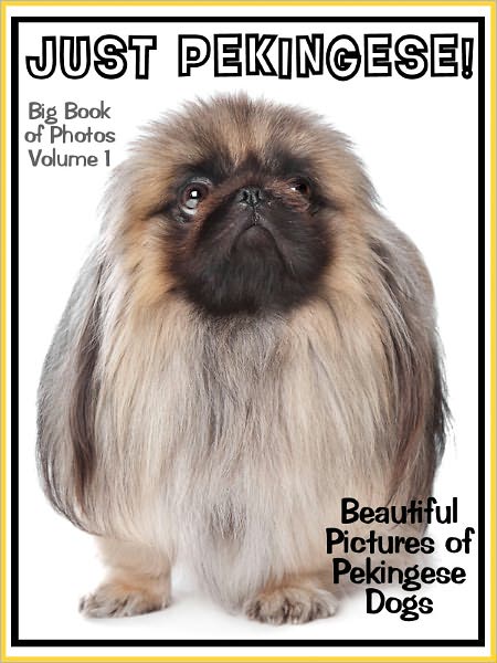 Just Pekingese Photos! Big Book of Pekingese Dog Breed Photographs & Adorable Pictures, Vol. 1