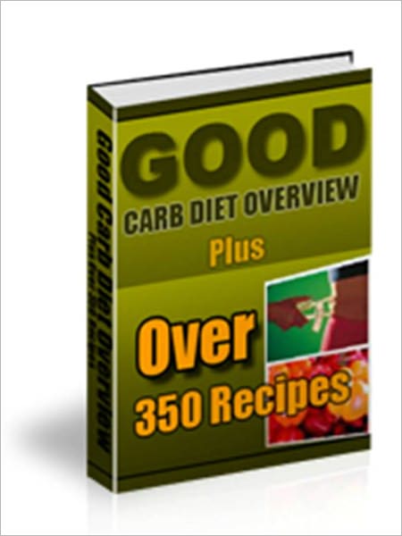 Good Carb Diet Overview … PLUS …Over 350