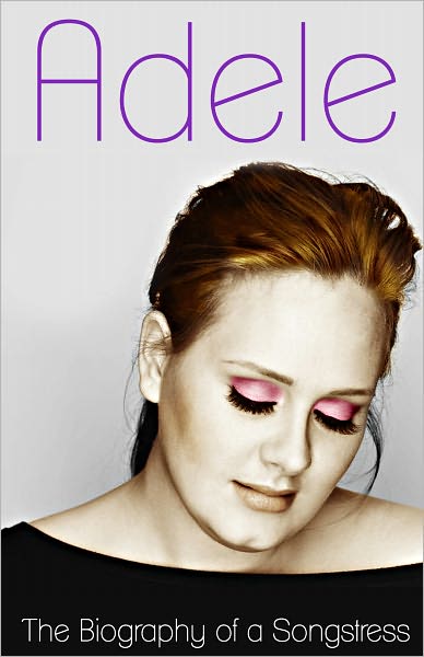 Adele - The Biography of a Songstress