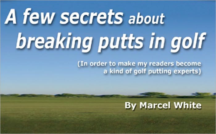 A Few Secrets About Breaking Putts in Golf