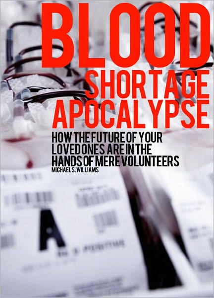 Blood Shortage Apocalypse - How the future of your loved ones are in the hands of mere volunteers