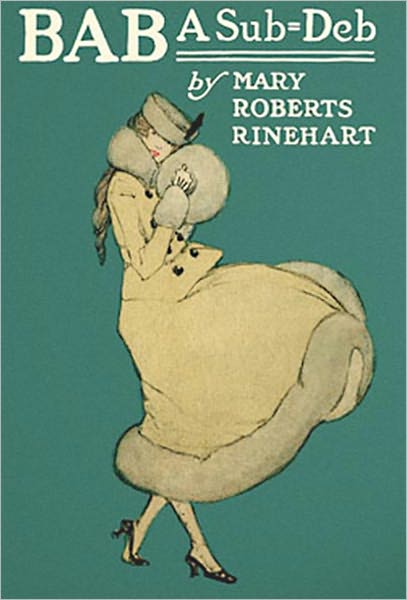 Bab: A Sub-Deb: A Humor/Romance Classic By Mary Roberts Rinehart! AAA+++
