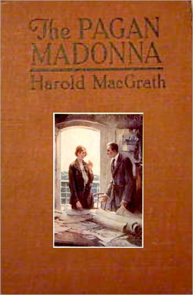 The Pagan Madonna: A Fiction/Literature Classic By Harold MacGrath!