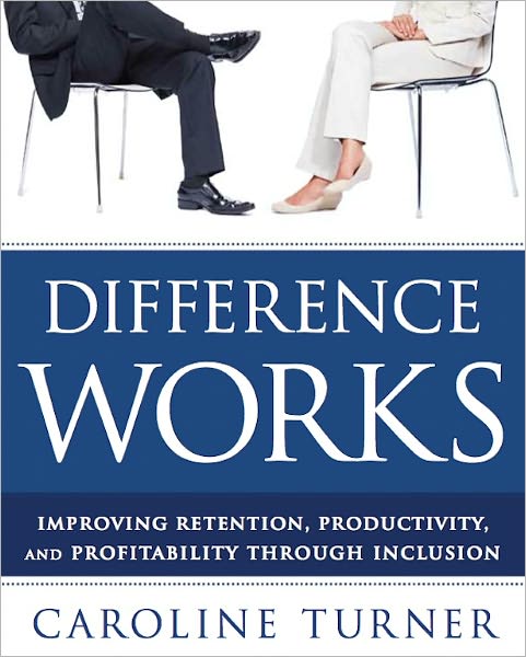 Difference Works: Improving Retention, Productivity and Profitability through Inclusion