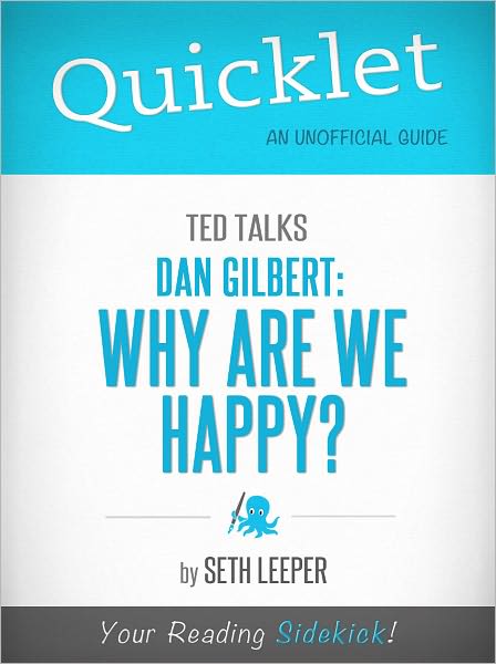 Quicklet on TED Talks: Dan Gilbert: Why Are We Happy?