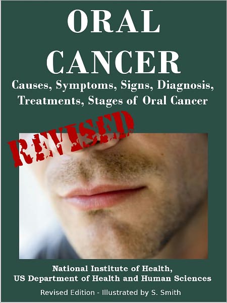ORAL CANCER: Causes, Symptoms, Signs, Diagnosis, Treatments, Stages of Oral Cancer- Revised Edition - Illustrated by S. Smith