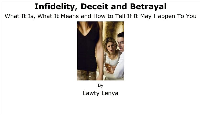 Infidelity, Deceit and Betrayal: What It Is, What It Means and How To Tell If It May Happen To You