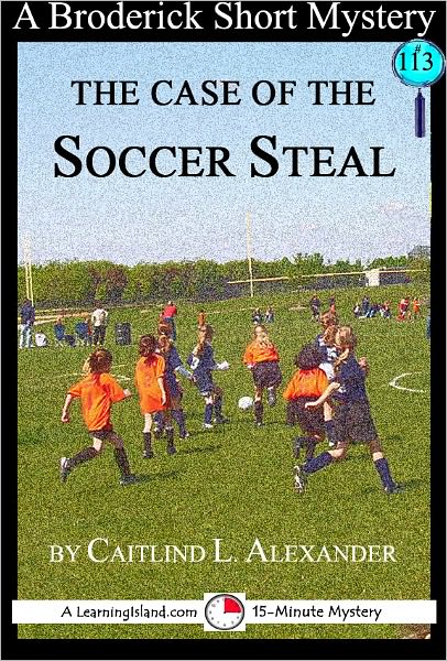 The Case of the Soccer Steal: A 15-Minute Broderick Mystery