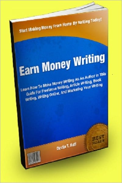 Earn Money Writing; Learn How To Make Money Writing As An Author In This Guide For Freelance Writing, Article Writing, Book Writing, Writing Online, And Marketing Your Writing