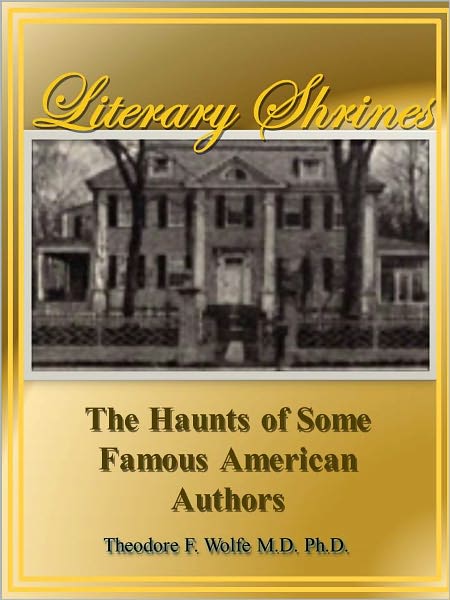 Literary Shrines: The Haunts of Some Famous American Authors