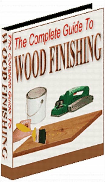 The Complete Guide To Wood Finishing