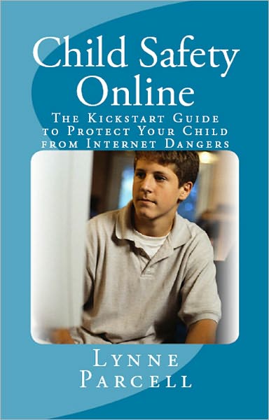 Child Safety Online: The Kickstart Guide to Protect Your Child from Internet Dangers
