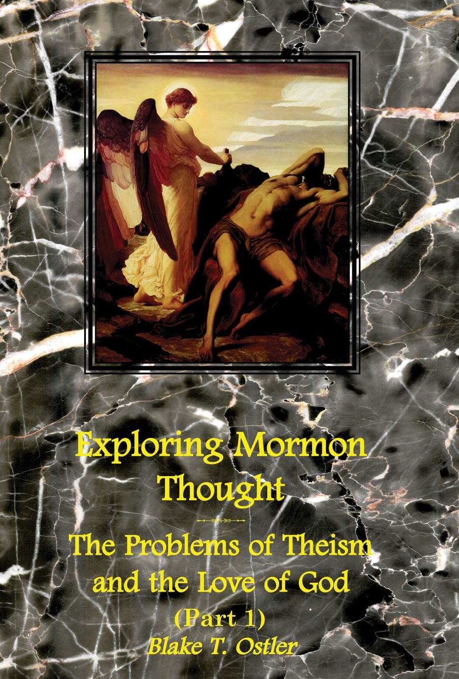 Exploring Mormon Thought: Volume 2, The Problems of Theism and the Love of God (Part 1)
