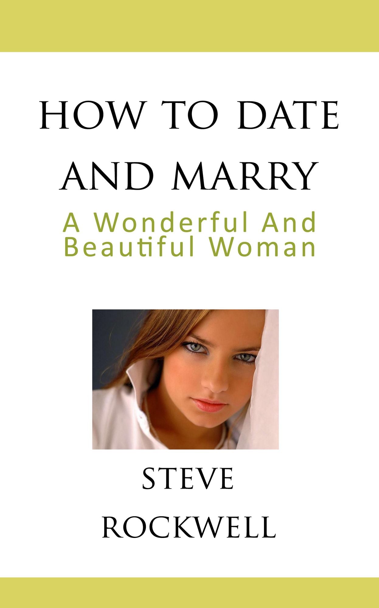 How To Date and Marry a Wonderful and Beautiful Woman