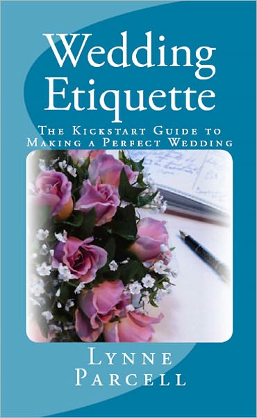 Wedding Etiquette: The Kickstart Guide to Making a Perfect Wedding