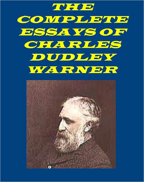 THE COMPLETE ESSAYS OF CHARLES DUDLEY WARNER