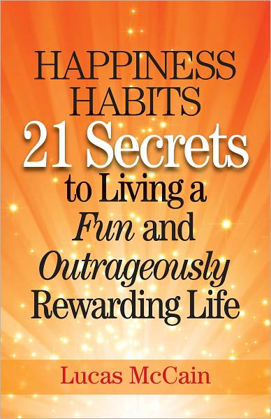 Happiness Habits: 21 Secrets to Living a Fun and Outrageously Rewarding Life