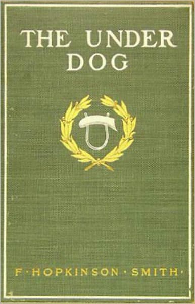 The Under Dog: A Fiction/Literature Classic By F. Hopkinson Smith! AAA+++