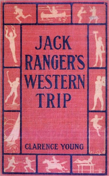Jack Ranger’s Western Trip: From Boarding School to Ranch and Range! An Adventure, Young Readers Classic By Clarence Young!