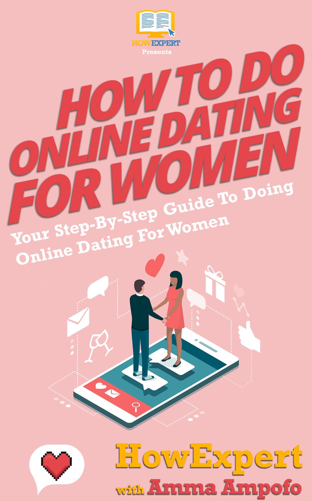 How To Do Online Dating For Women - Your Step-By-Step Guide To Doing Online Dating For Women