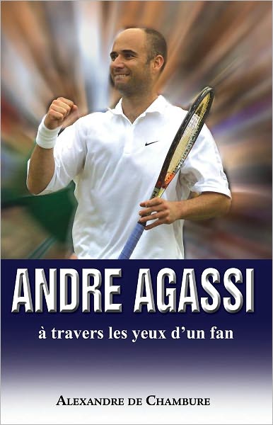 Andre Agassi, &agrave; travers les yeux d’un fan