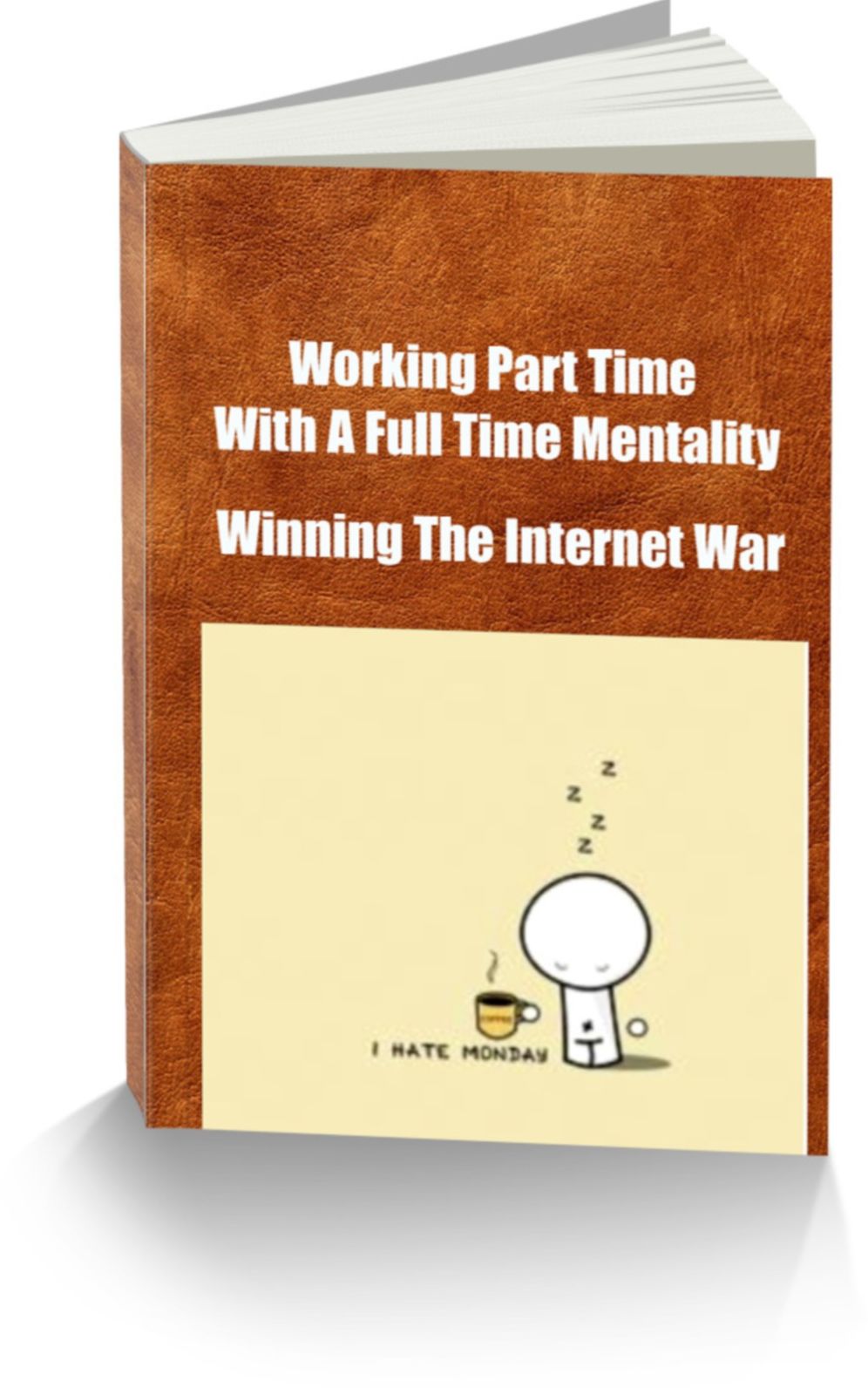 Working Part Time With A Full Time Mentality Winning The Internet War