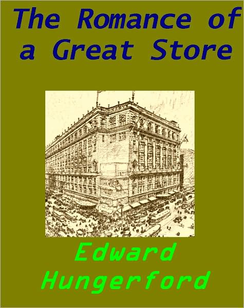 The Romance of a Great Store [Illustrated with enhanced formatting]