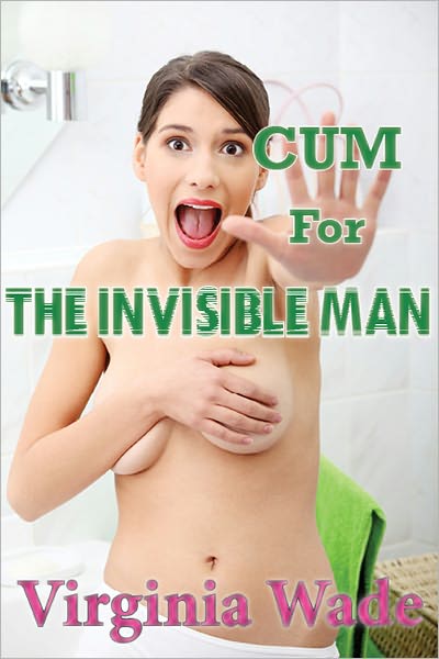 Cum For The Invisible Man