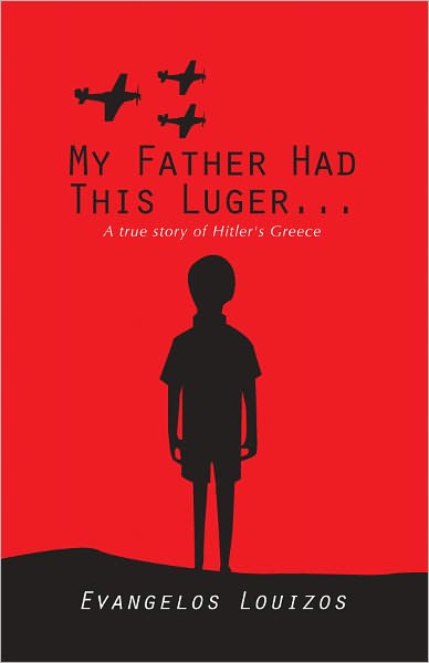 MY FATHER HAD THIS LUGER... A true story of Hitler's Greece