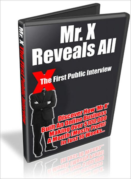 Mr. X First Ever Interview: Discover How 'Mr X' Built An Online Business Making Over $100,000 A Month (Mostly Profit) In Just 16 Weeks, How he sold many business franchise opportunities for $4,000 a sale from just one single sales letter, and more…